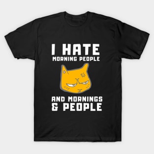 Cat I Hate Morning People and Mornings & People T-Shirt